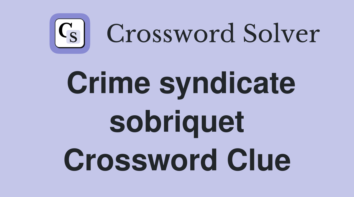 Crime syndicate sobriquet Crossword Clue