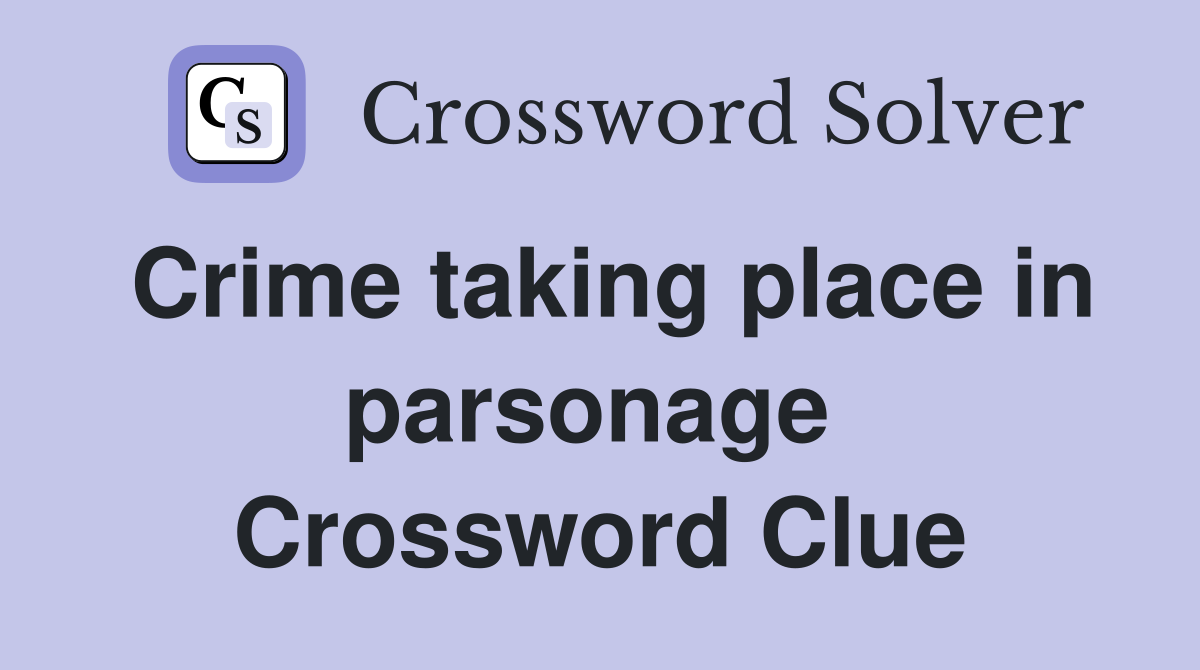 Crime taking place in parsonage  Crossword Clue