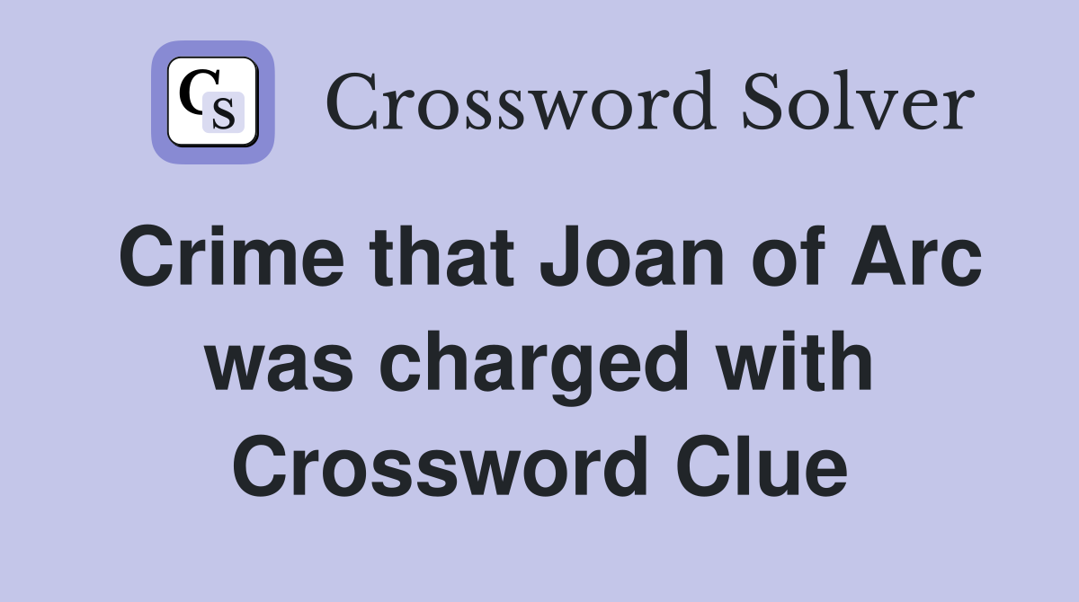 Crime that Joan of Arc was charged with Crossword Clue