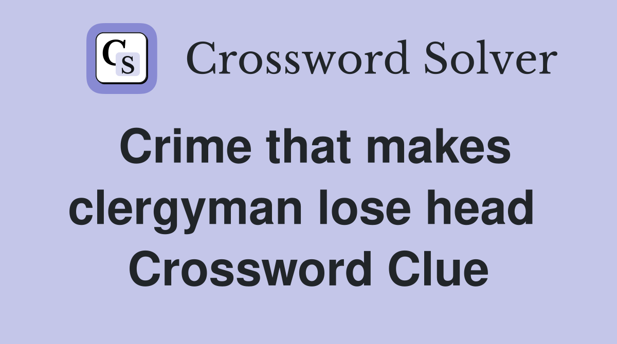 Crime that makes clergyman lose head  Crossword Clue