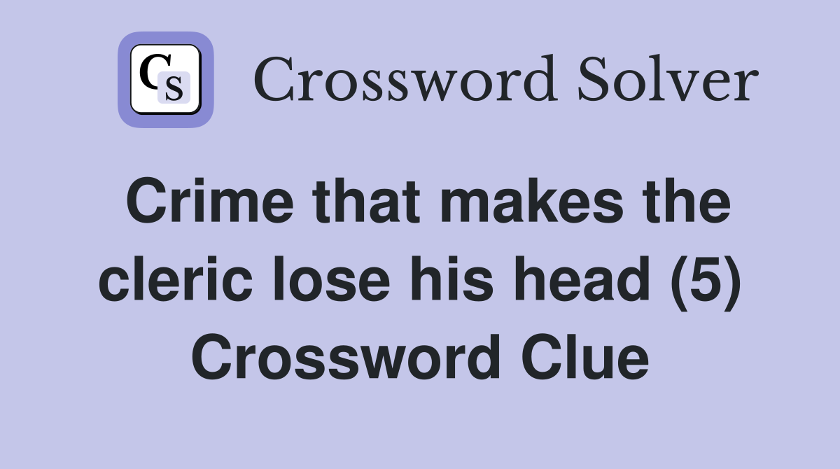Crime that makes the cleric lose his head (5) Crossword Clue