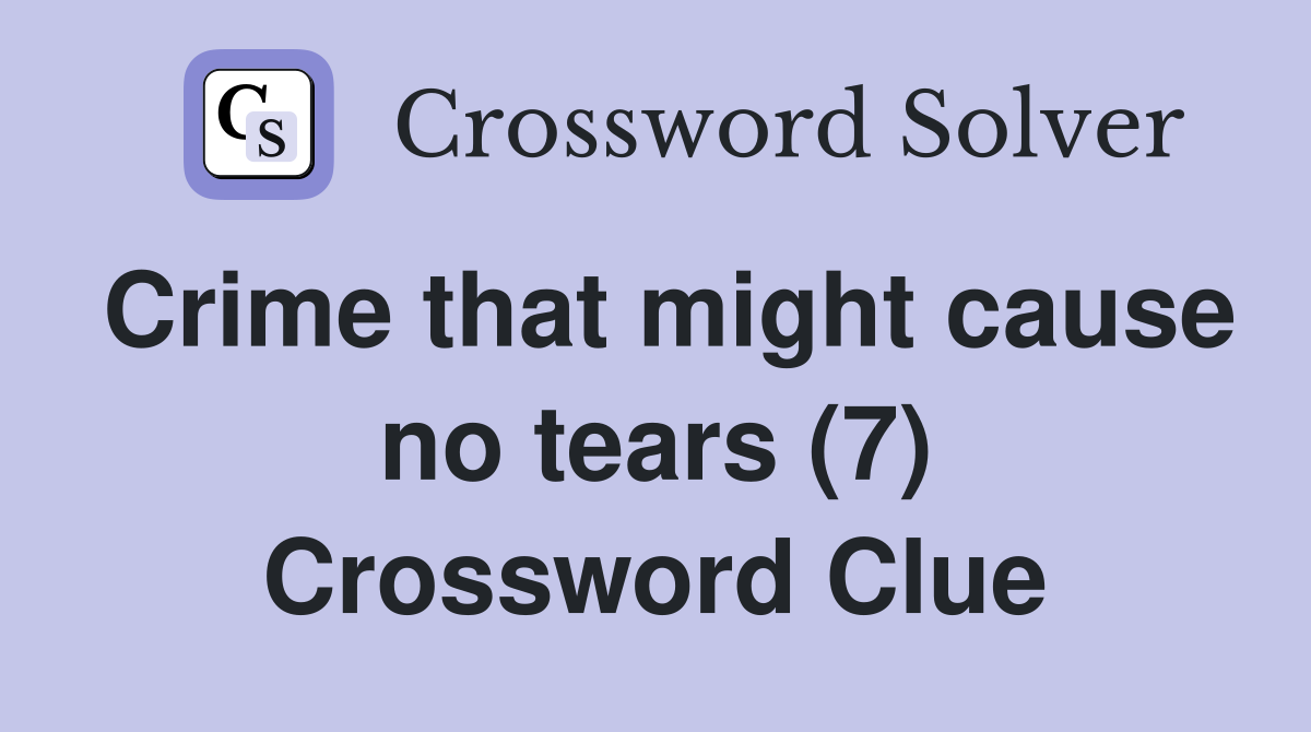 Crime that might cause no tears (7) Crossword Clue