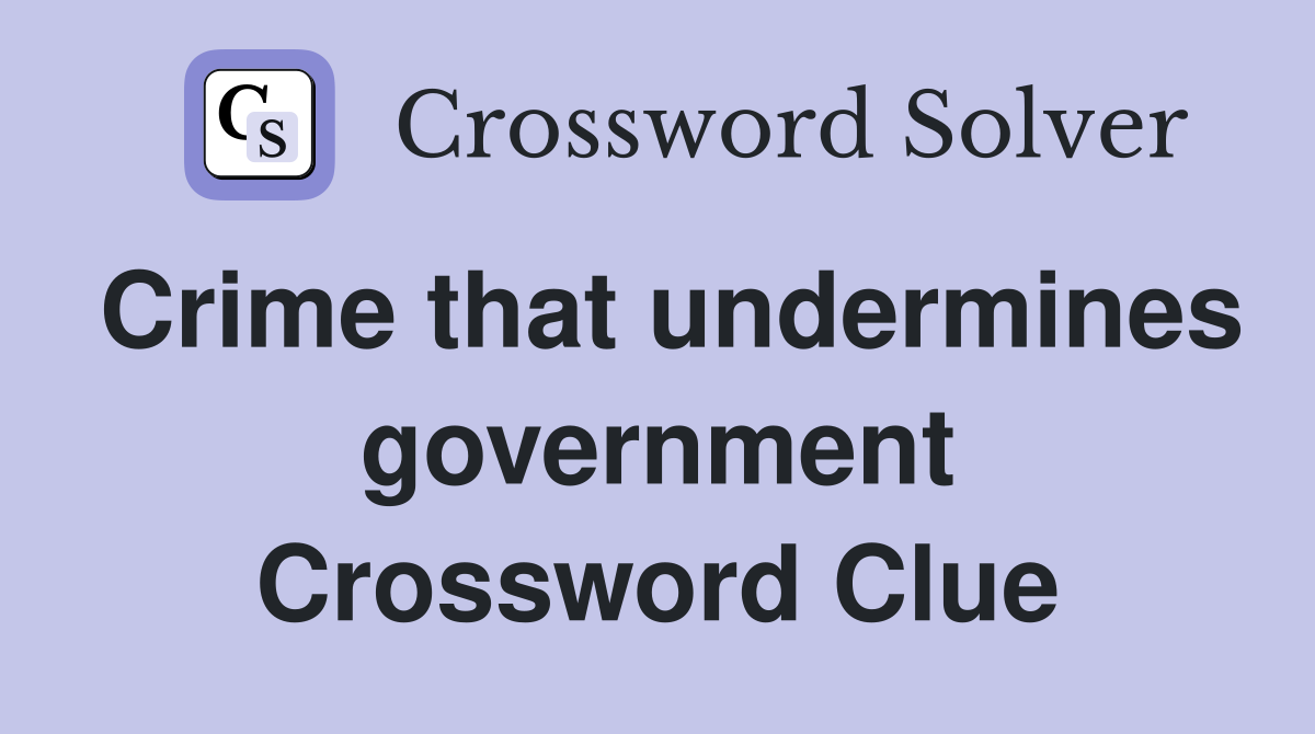 Crime that undermines government Crossword Clue