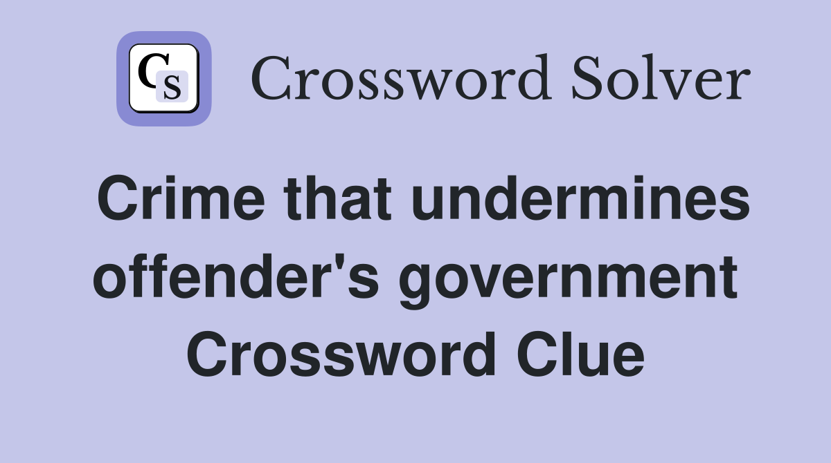 Crime that undermines offender's government Crossword Clue