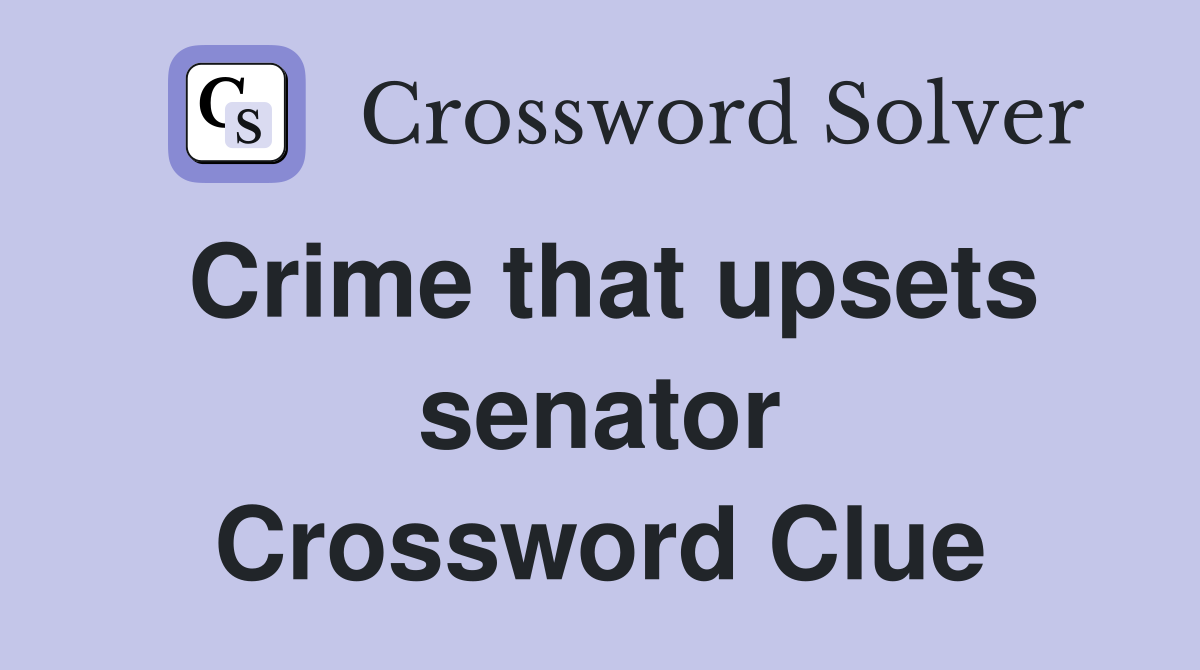 Crime that upsets senator Crossword Clue