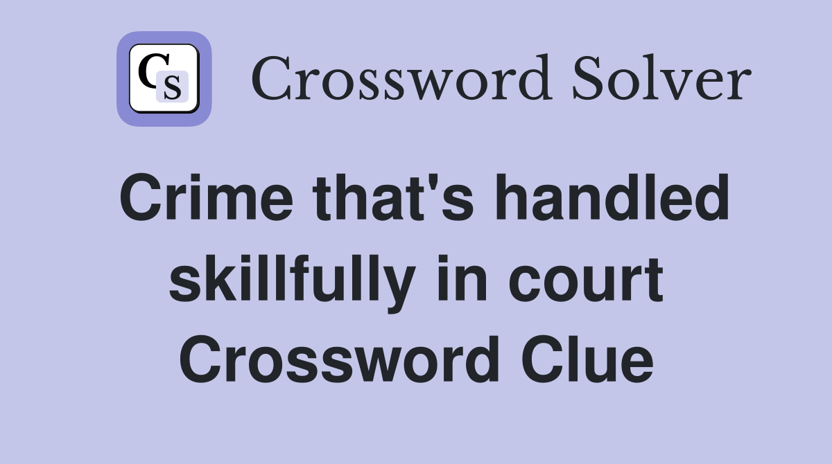 Crime that's handled skillfully in court Crossword Clue