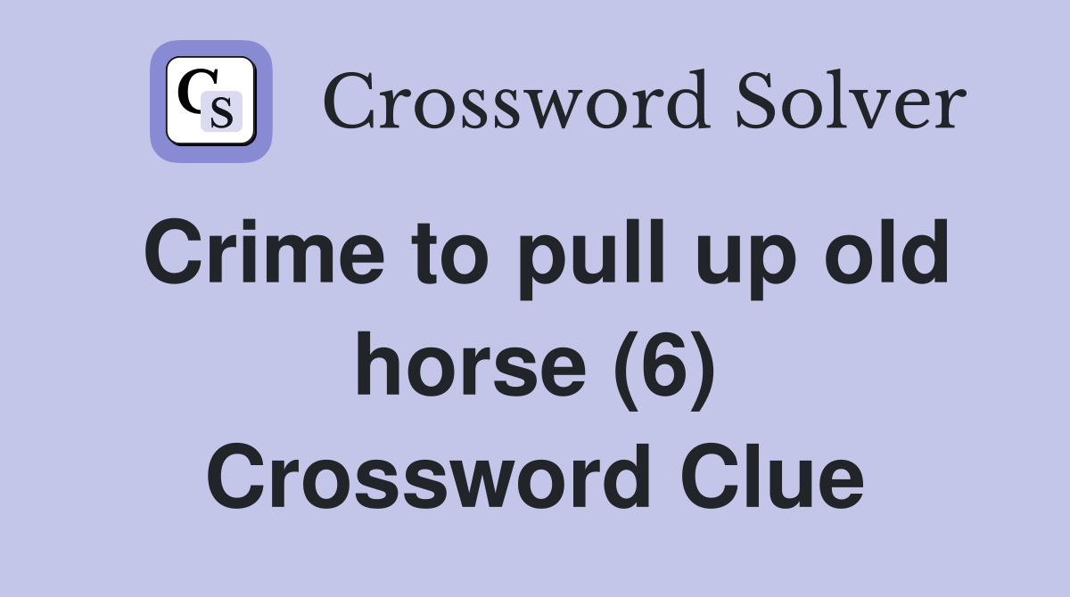 Crime to pull up old horse (6) Crossword Clue