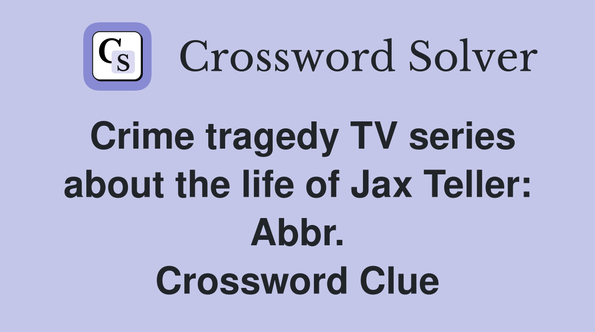 Crime tragedy TV series about the life of Jax Teller: Abbr. Crossword Clue