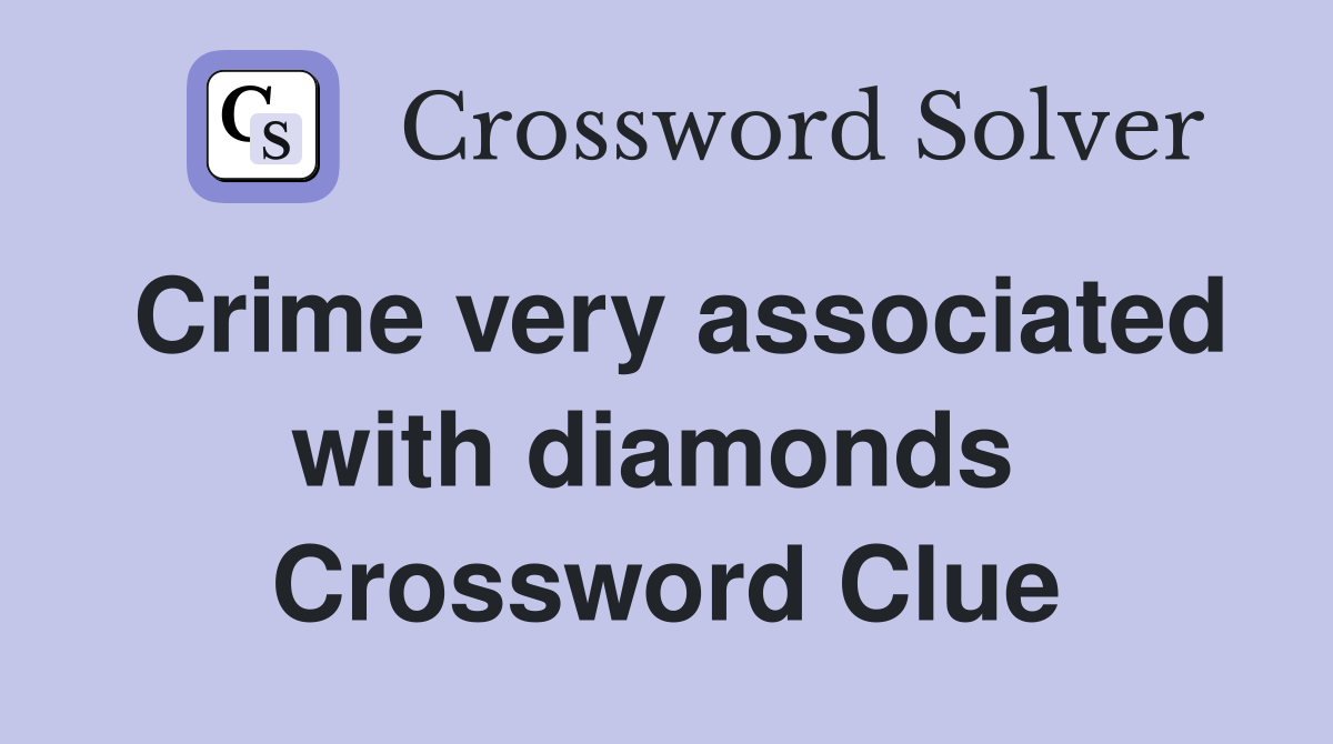 Crime very associated with diamonds  Crossword Clue