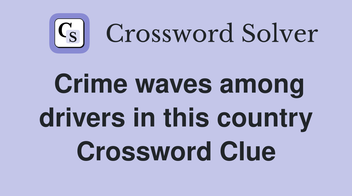 Crime waves among drivers in this country Crossword Clue