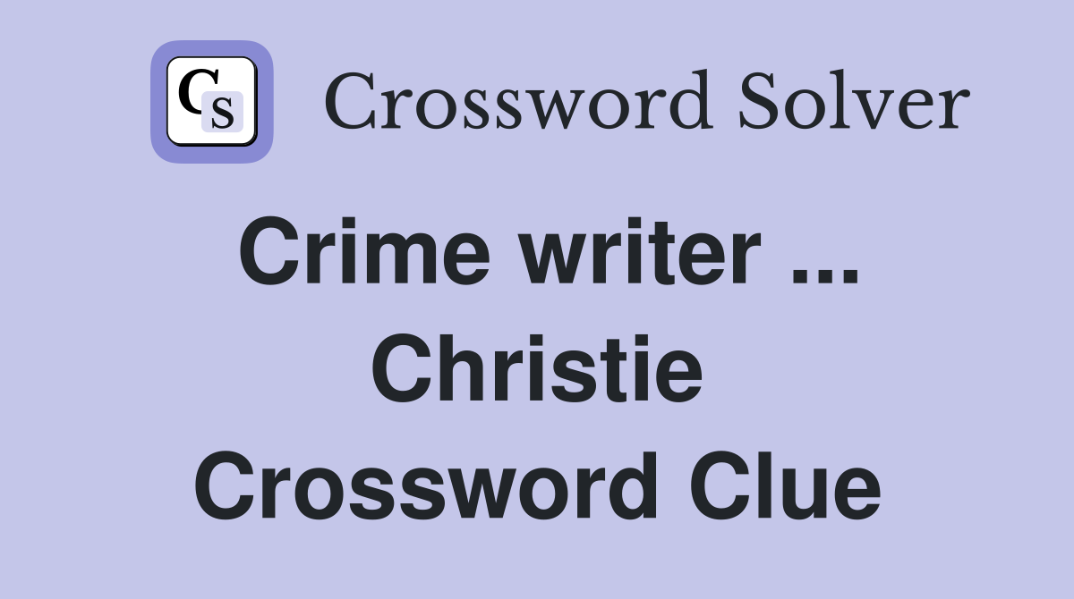 Crime writer ... Christie Crossword Clue