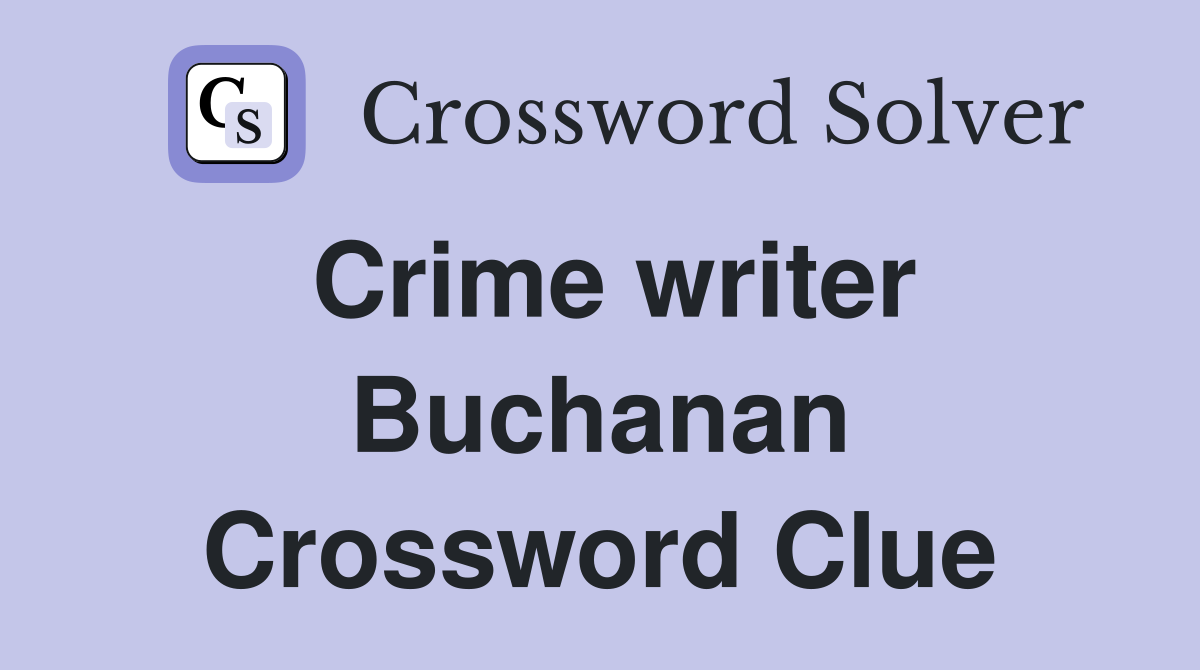 Crime writer Buchanan Crossword Clue