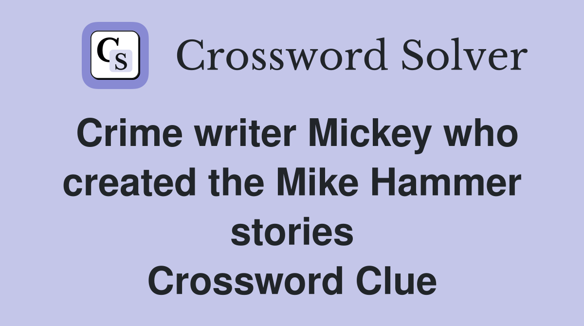 Crime writer Mickey who created the Mike Hammer stories Crossword Clue