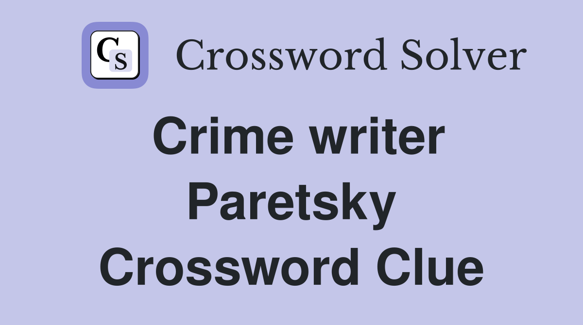 Crime writer Paretsky Crossword Clue