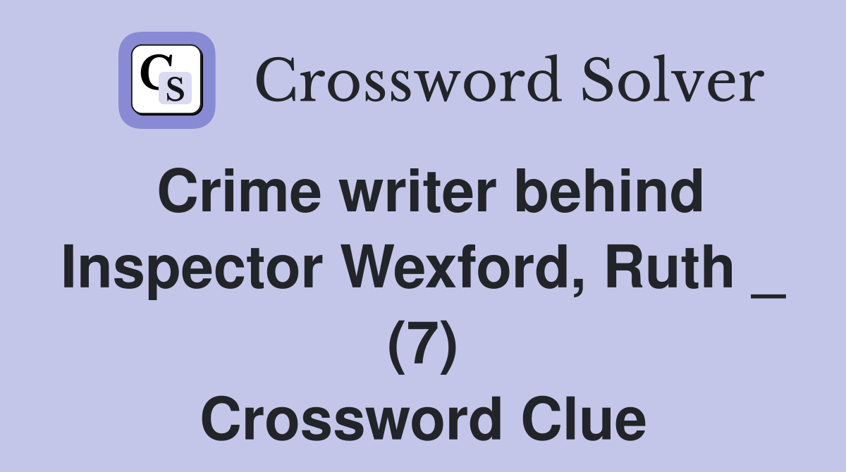 Crime writer behind Inspector Wexford, Ruth _ (7) Crossword Clue