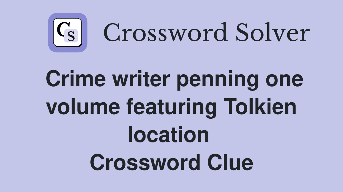 Crime writer penning one volume featuring Tolkien location  Crossword Clue