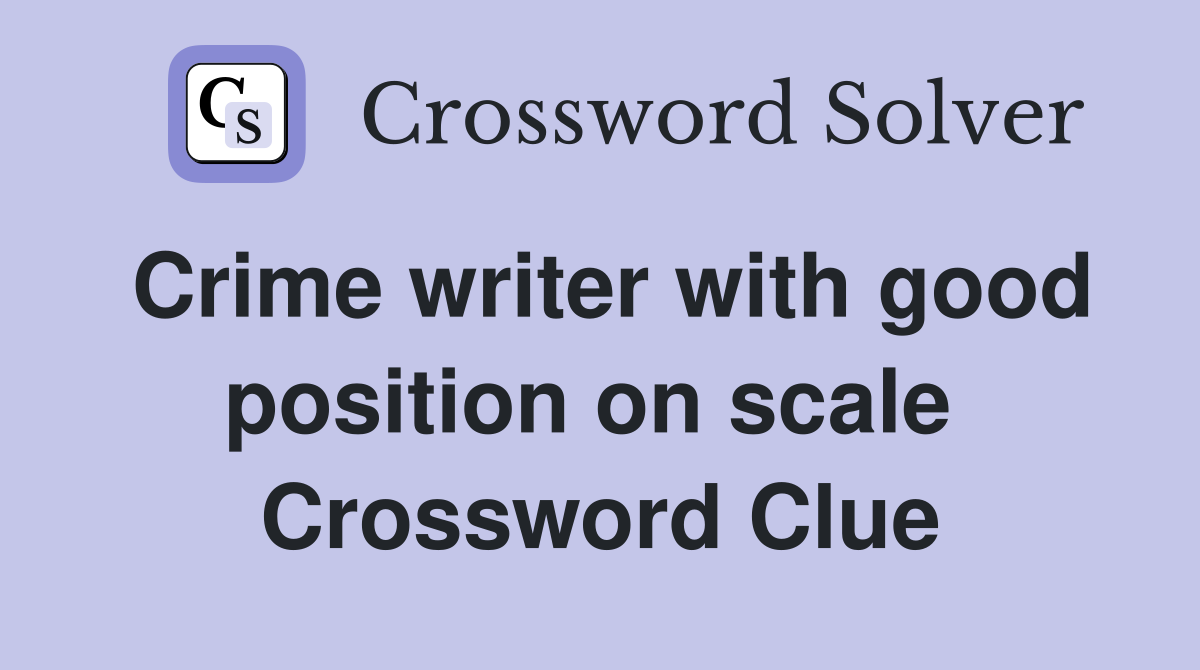 Crime writer with good position on scale  Crossword Clue