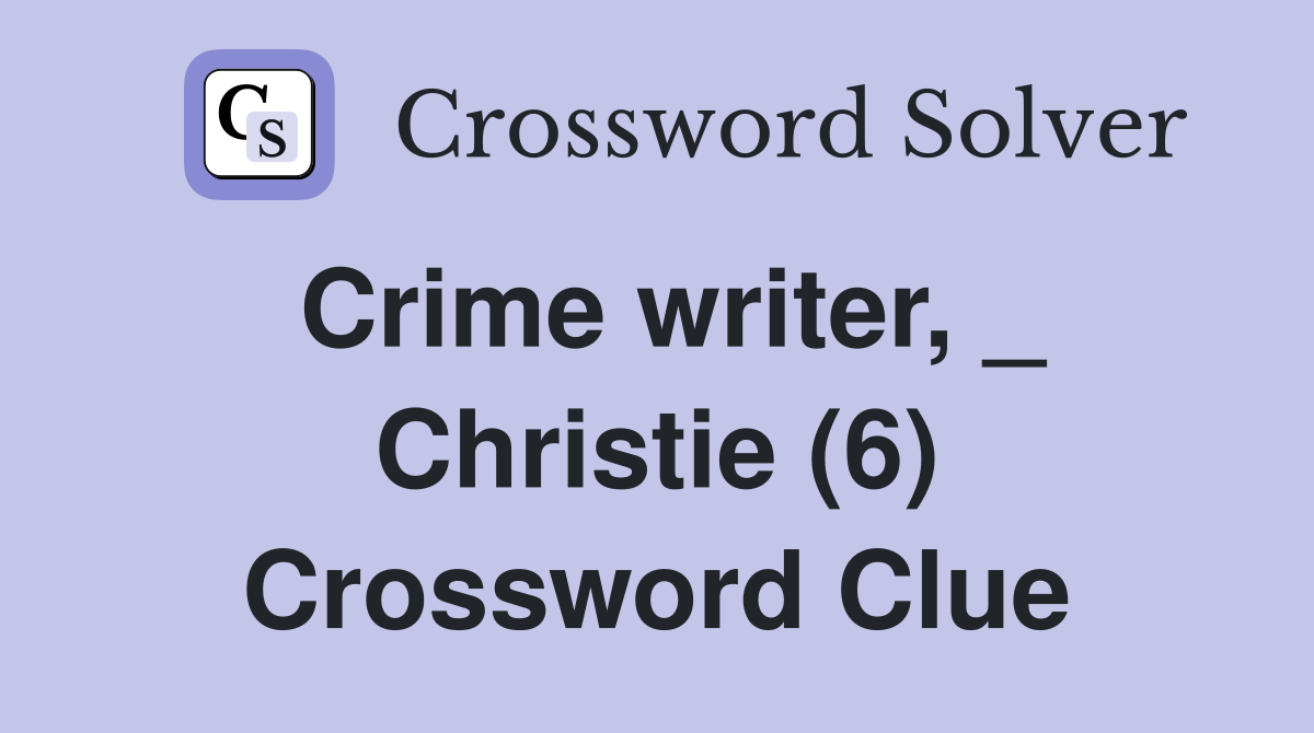 Crime writer, _ Christie (6) Crossword Clue