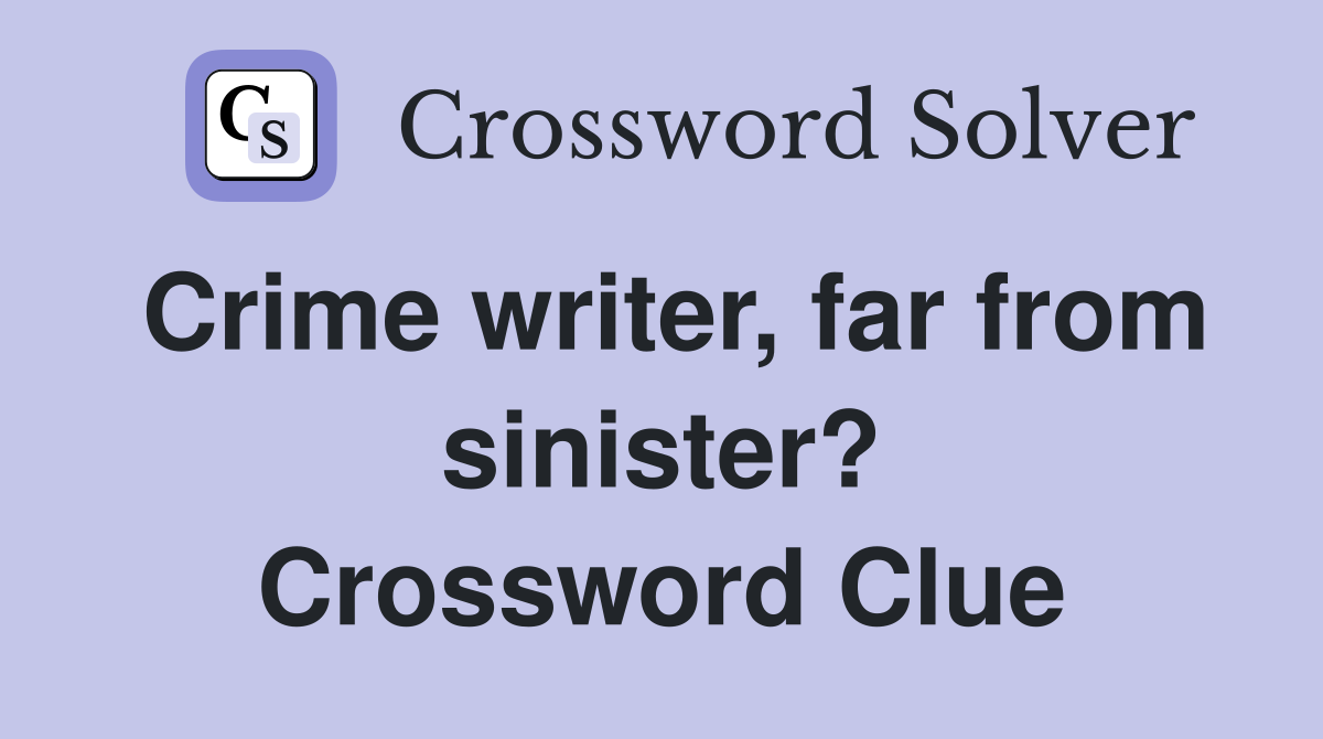 Crime writer, far from sinister? Crossword Clue