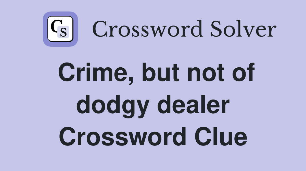Crime, but not of dodgy dealer Crossword Clue