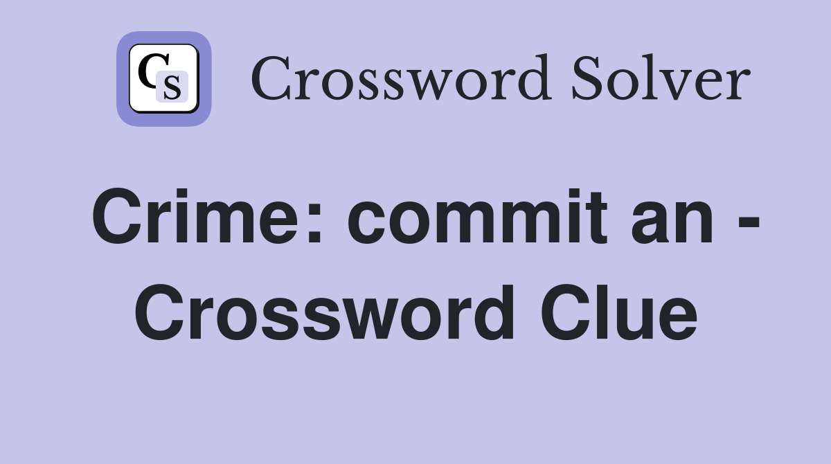 Crime: commit an - Crossword Clue