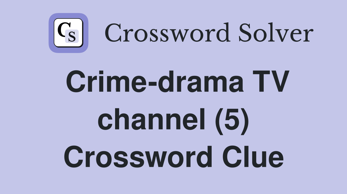 Crime-drama TV channel (5) Crossword Clue