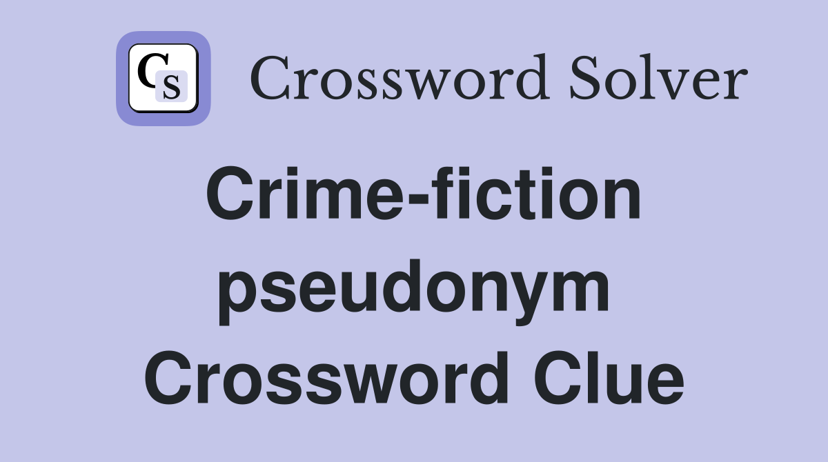 Crime-fiction pseudonym Crossword Clue