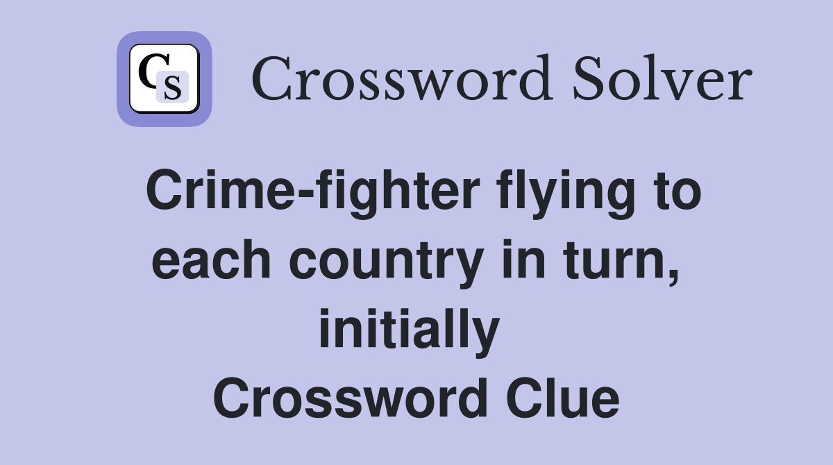 Crime-fighter flying to each country in turn, initially  Crossword Clue