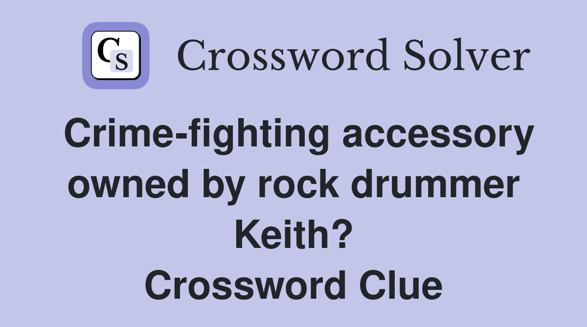 Crime-fighting accessory owned by rock drummer Keith? Crossword Clue