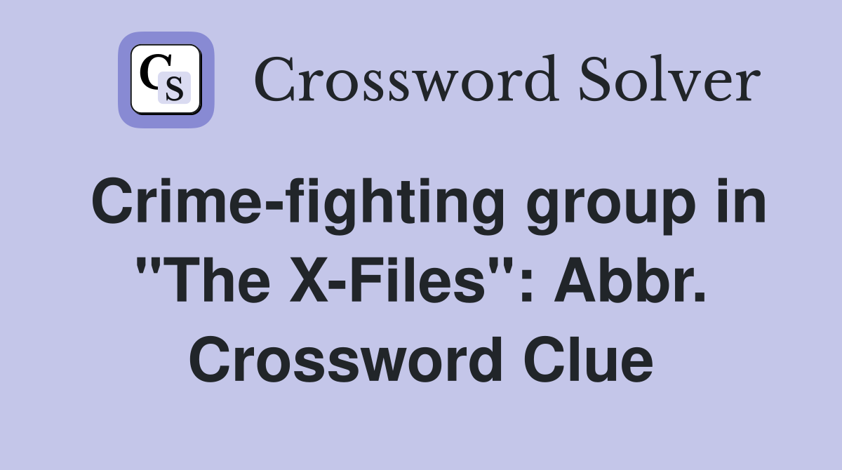 Crime-fighting group in "The X-Files": Abbr. Crossword Clue