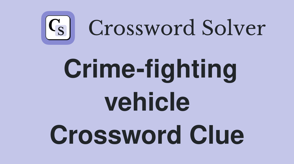 Crime-fighting vehicle Crossword Clue