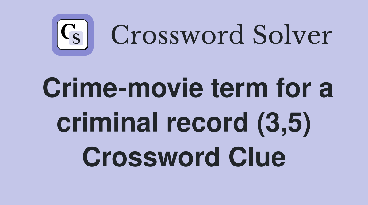 Crime-movie term for a criminal record (3,5) Crossword Clue