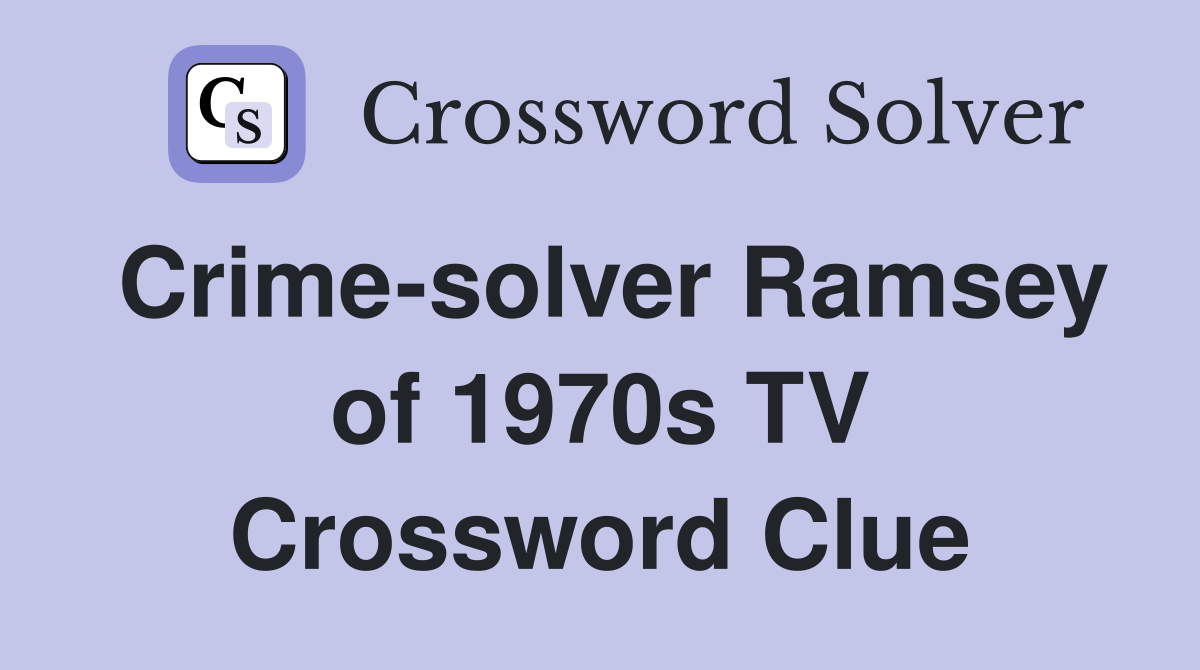 Crime-solver Ramsey of 1970s TV Crossword Clue