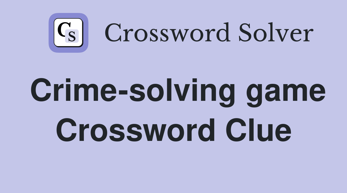 Crime-solving game Crossword Clue