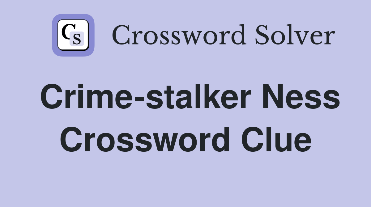 Crime-stalker Ness Crossword Clue
