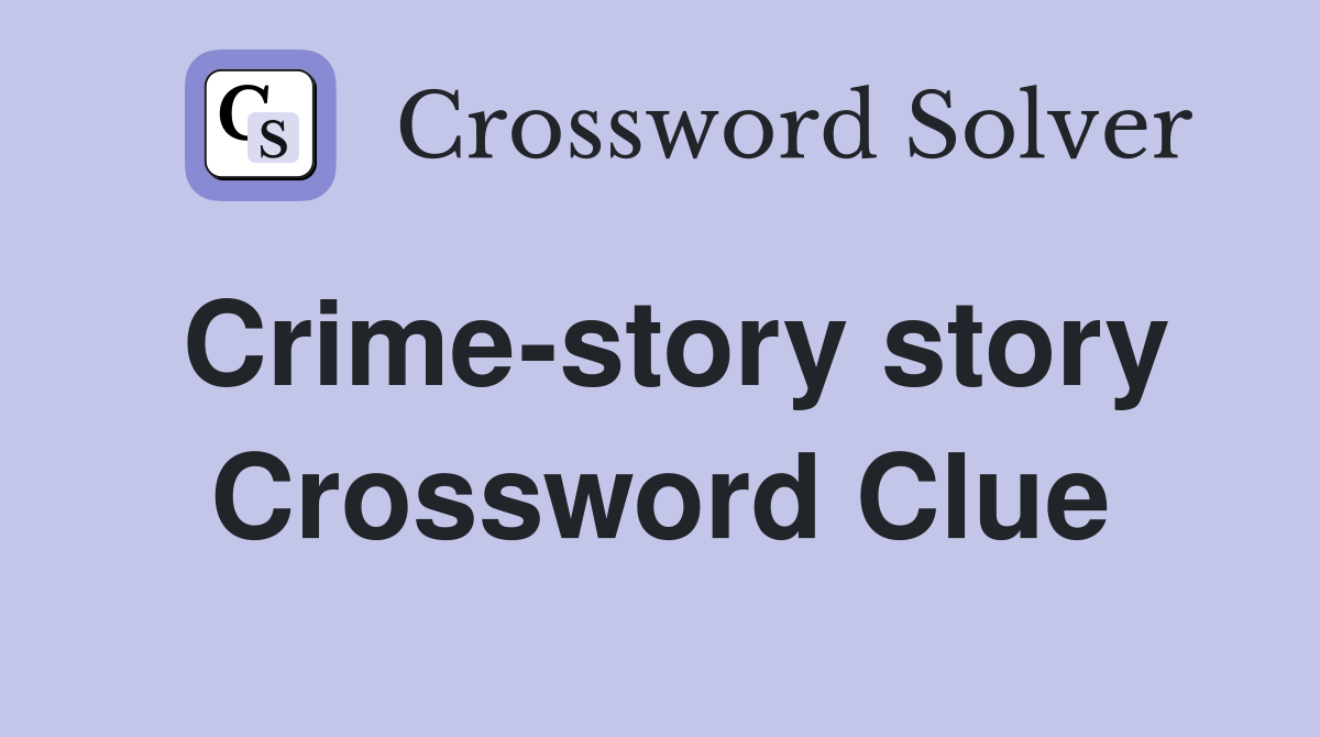 Crime-story story Crossword Clue