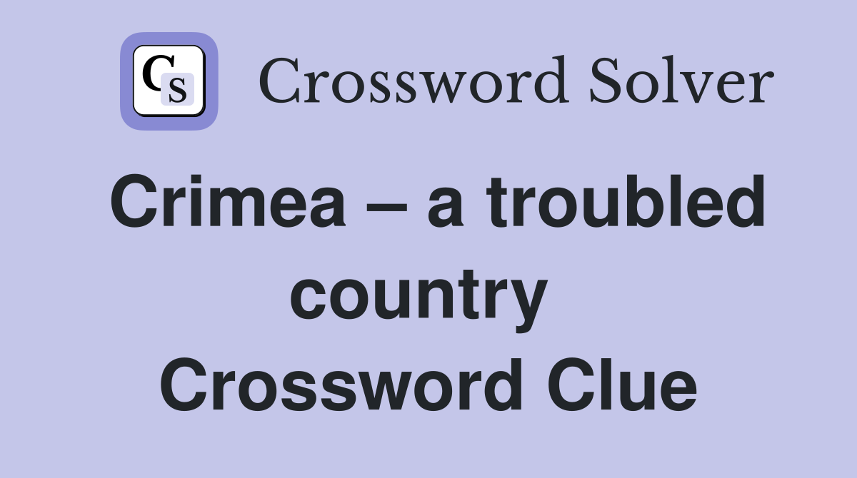 Crimea – a troubled country  Crossword Clue