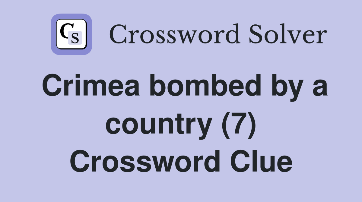 Crimea bombed by a country (7) Crossword Clue