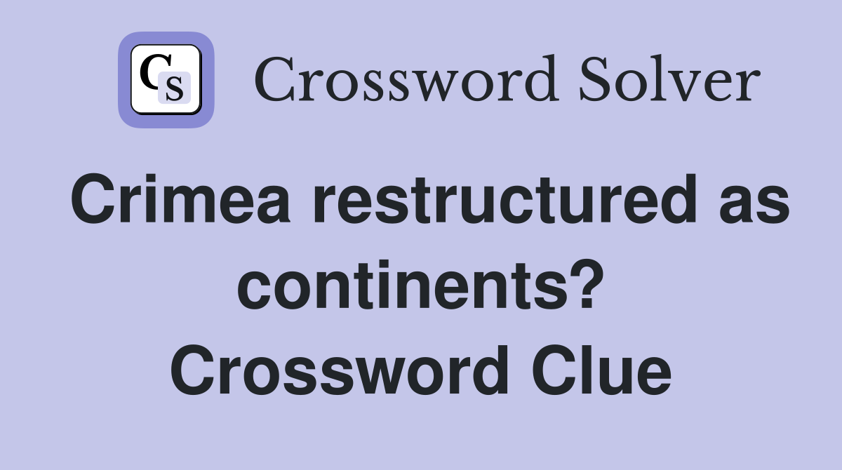 Crimea restructured as continents? Crossword Clue