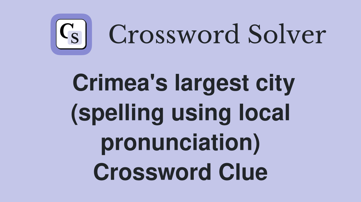 Crimea's largest city (spelling using local pronunciation) Crossword Clue