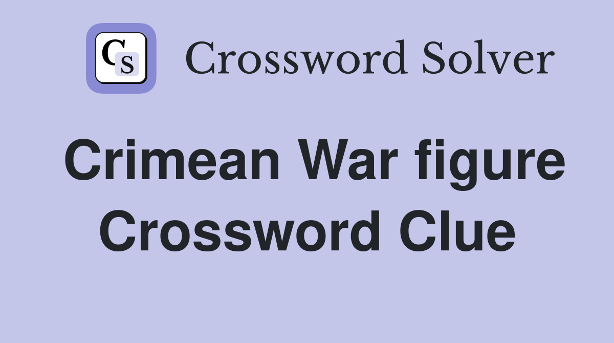 Crimean War figure Crossword Clue