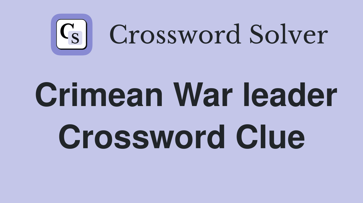 Crimean War leader Crossword Clue