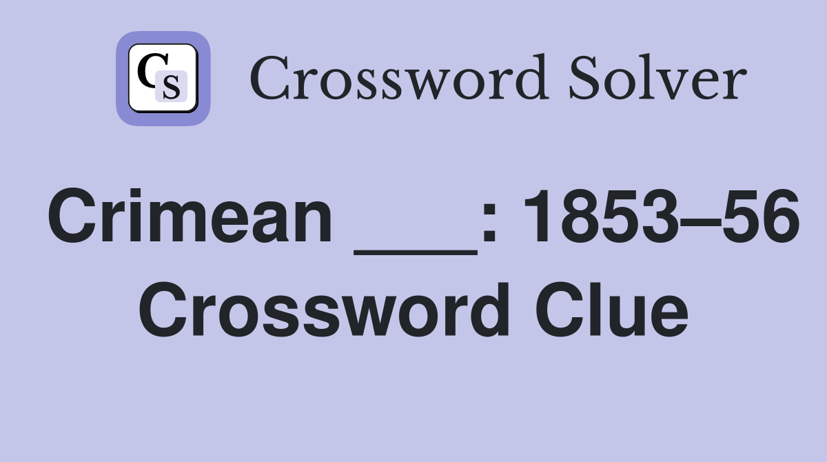 Crimean ___: 1853–56 Crossword Clue