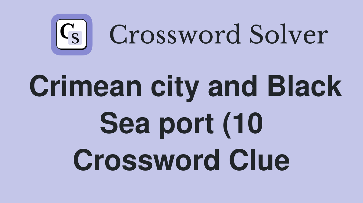 Crimean city and Black Sea port (10) Crossword Clue Answers Crimean city and Black Sea port (10) Crossword Clue Answers