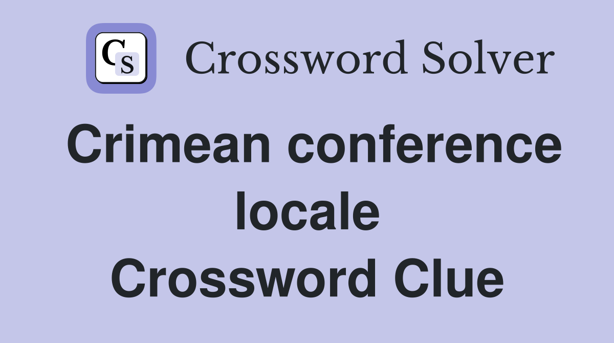 Crimean conference locale Crossword Clue