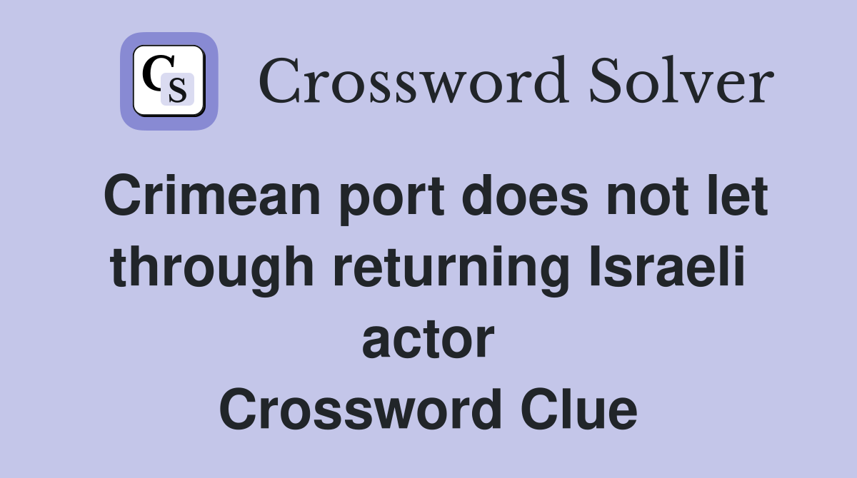 Crimean port does not let through returning Israeli actor Crossword Clue