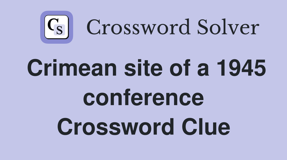 Crimean site of a 1945 conference Crossword Clue