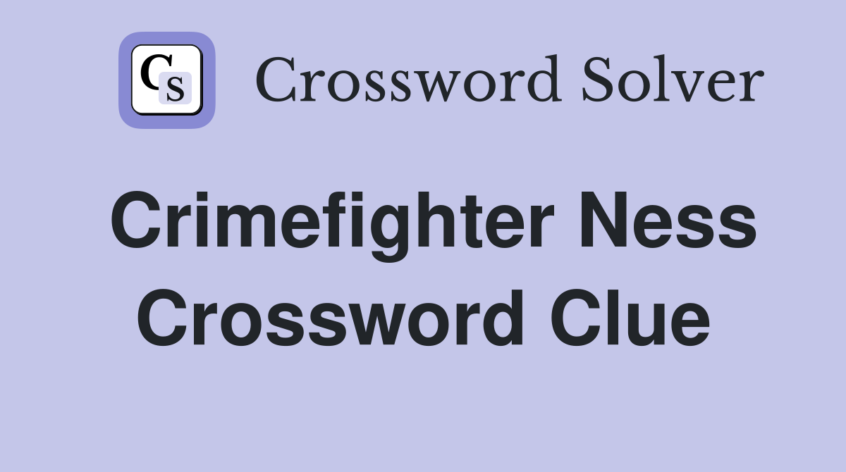 Crimefighter Ness Crossword Clue