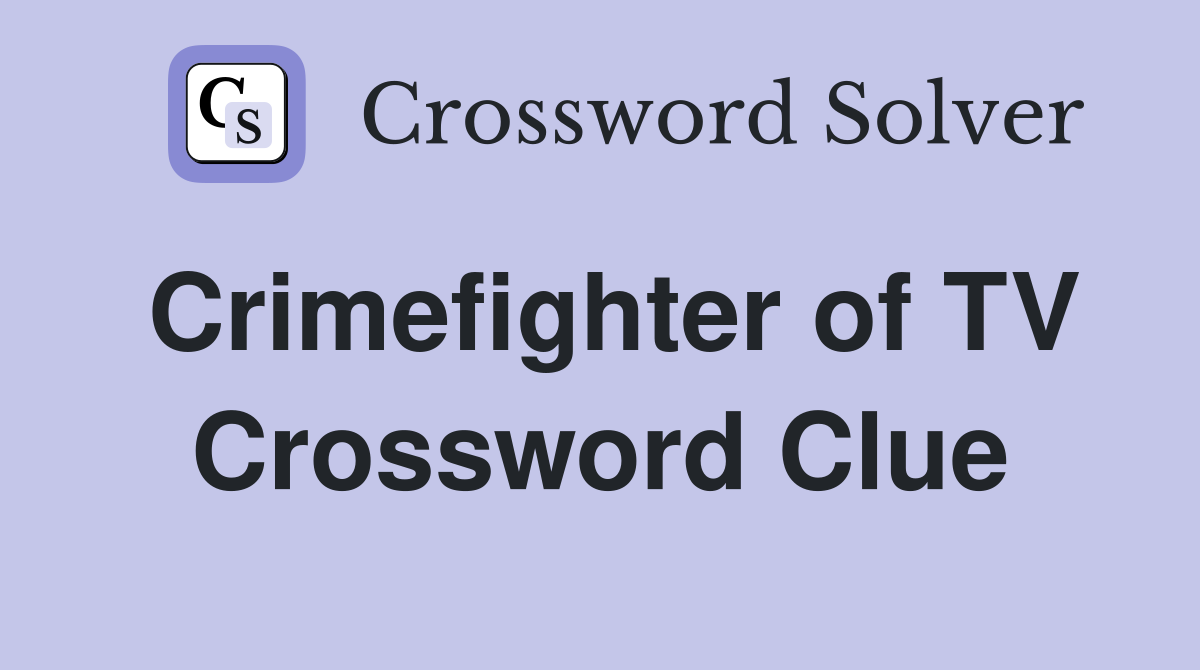 Crimefighter of TV Crossword Clue