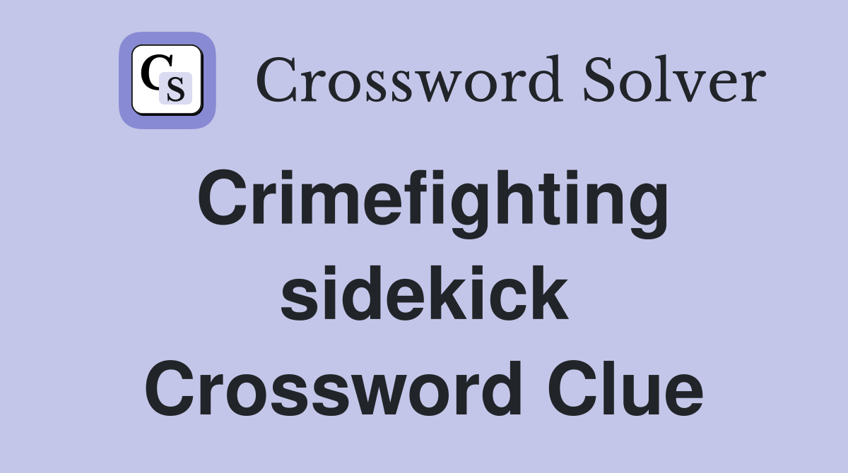 Crimefighting sidekick Crossword Clue